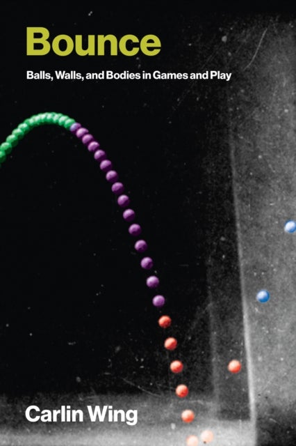 Bounce - Balls, Walls, and Bodies in Games and Play