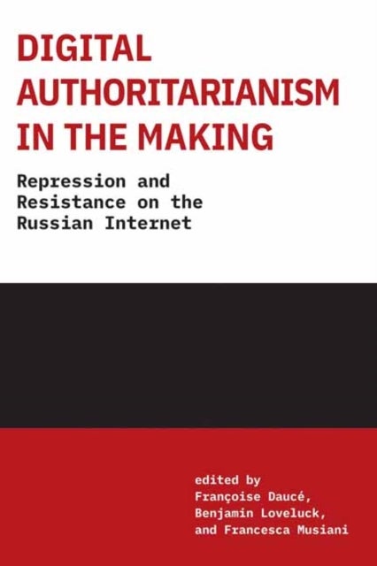 Digital Authoritarianism in the Making - Repression and Resistance on the Russian Internet