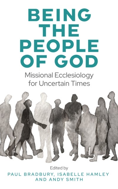 Being the People of God - Missional Ecclesiology for Uncertain Times