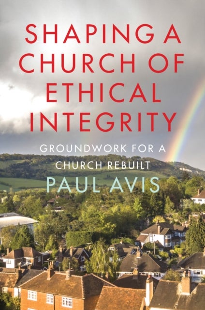 Shaping a Church of Ethical Integrity - Groundwork for a Church Rebuilt
