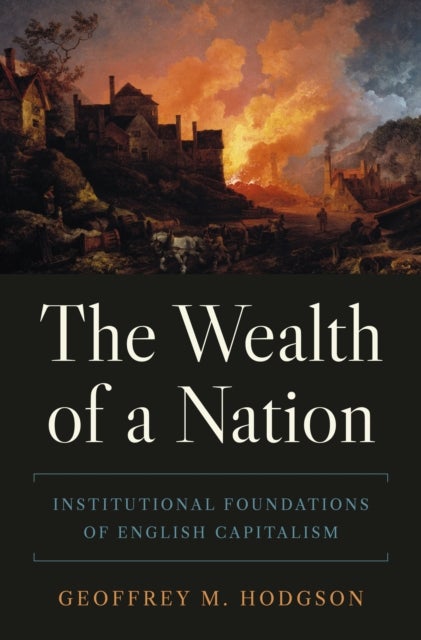 The Wealth of a Nation – Institutional Foundations of English Capitalism - Institutional Foundations of English Capitalism