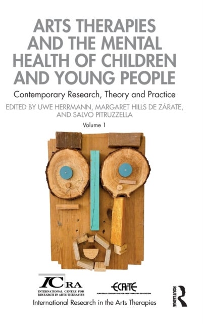 Arts Therapies and the Mental Health of Children and Young People - Contemporary Research, Theory and Practice, Volume 1