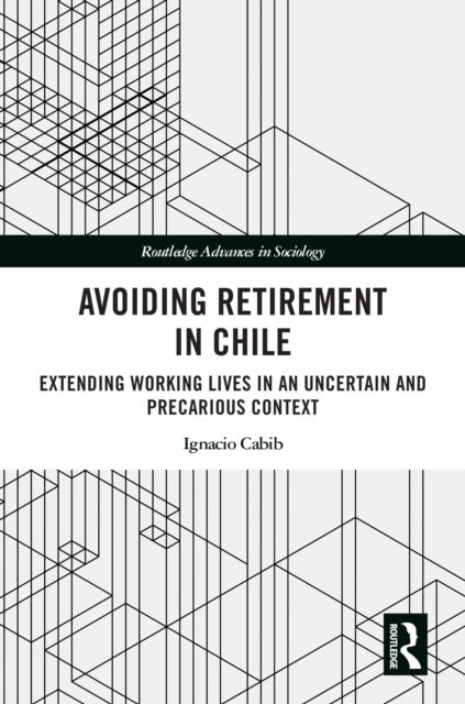 Avoiding Retirement in Chile - Extending Working Lives in an Uncertain and Precarious Context