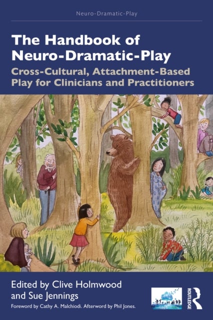 The Handbook of Neuro-Dramatic-Play - Cross-Cultural, Attachment-Based Play for Clinicians and Practitioners