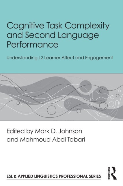 Cognitive Task Complexity and Second Language Performance - Understanding L2 Learner Affect and Engagement