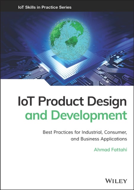 IoT Product Design and Development – Best Practices for Industrial, Consumer, and Business Applications - Best Practices for Industrial, Consumer, and Business Applications