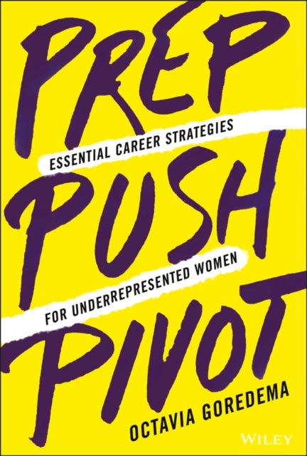 Prep, Push, Pivot – Essential Career Strategies for Underrepresented Women - Essential Career Strategies for Underrepresented Women