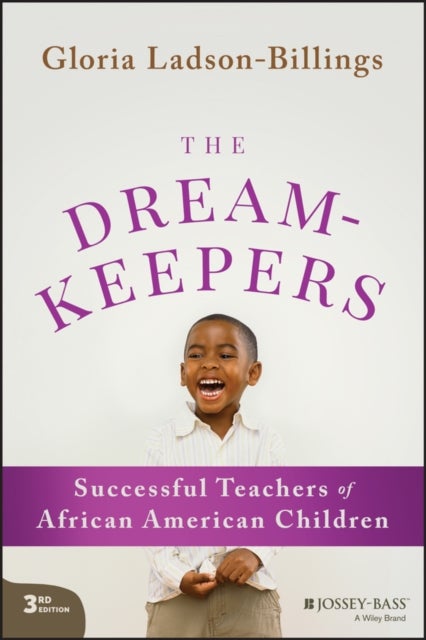 The Dreamkeepers: Successful Teachers of African A merican Children, 3rd Edition - Successful Teachers of African American Children