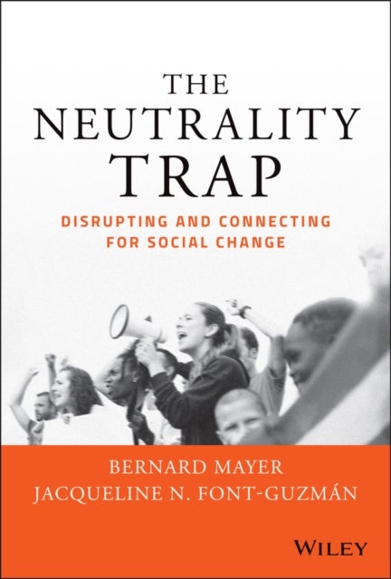 The Neutrality Trap: Disrupting and Connecting for  Social Change - Disrupting and Connecting for Social Change