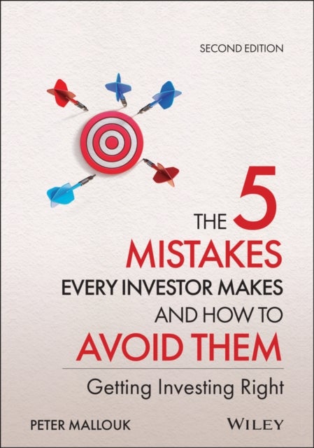The 5 Mistakes Every Investor Makes and How to Avoid Them, Getting Investing Right, Second Edition - Getting Investing Right