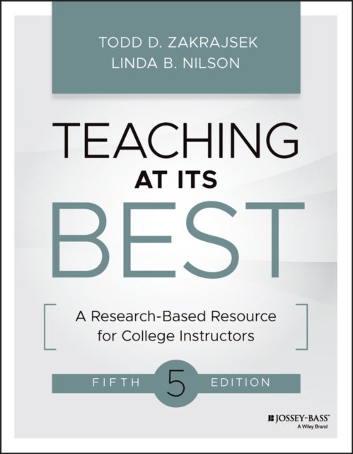 Teaching at Its Best – A Research–Based Resource for College Instructors, Fifth Edition - A Research-Based Resource for College Instructors