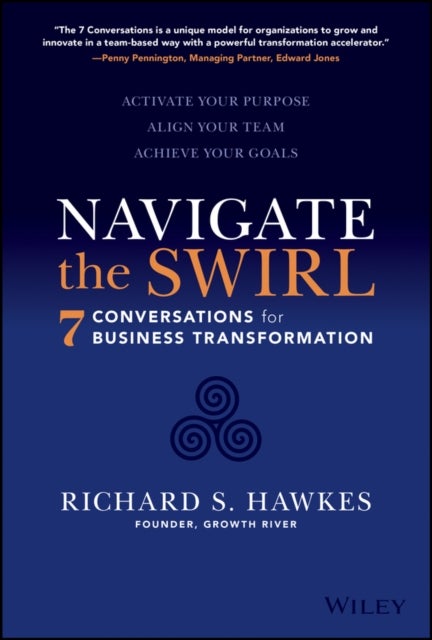 Navigate the Swirl: 7 Conversations for Business Transformation - 7 Conversations for Business Transformation