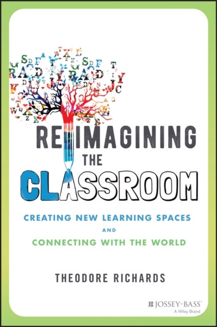 Reimagining the Classroom – Creating New Learning Spaces and Connecting with the World - Creating New Learning Spaces and Connecting with the World