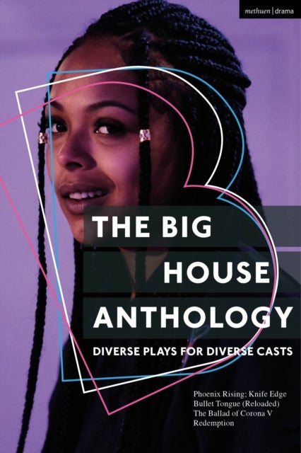Big House Anthology: Diverse Plays for Diverse Casts - Phoenix Rising; Knife Edge; Bullet Tongue (Reloaded); The Ballad of Corona V; Redemption