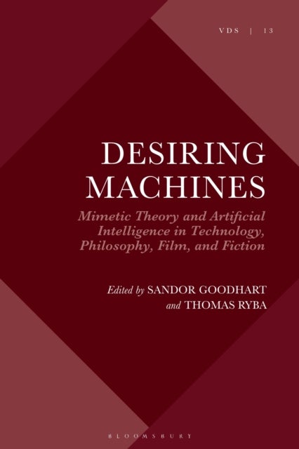 Desiring Machines - Mimetic Theory and Artificial Intelligence in Technology, Philosophy, Film, and Fiction