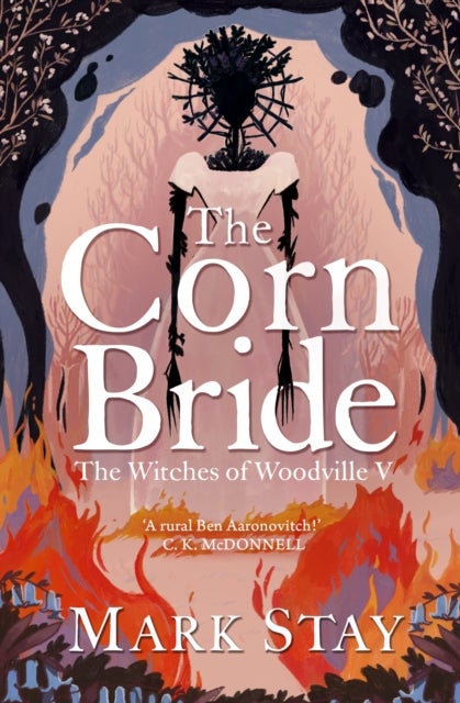 The Corn Bride - The witchiest, ghostliest, most hilarious folk-horror wartime romance you'll read this year . . . or ever