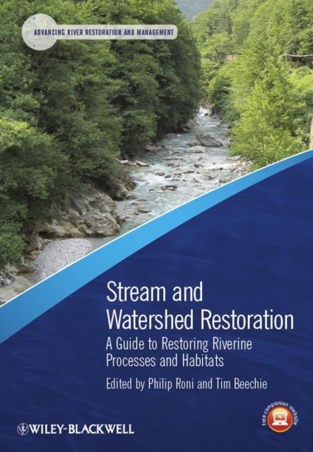 Stream and Watershed Restoration – A Guide to Restoring Riverine Processes and Habitats - A Guide to Restoring Riverine Processes and Habitats