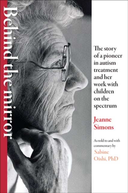 Behind the Mirror - The Story of a Pioneer in Autism Treatment and Her Work with Children on the Spectrum