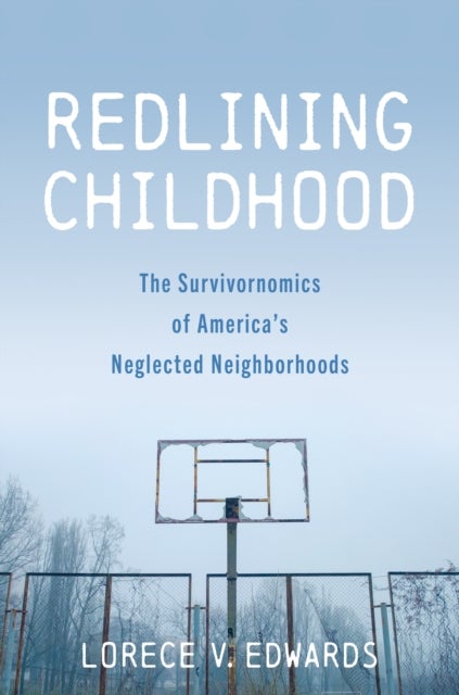 Redlining Childhood - The Survivornomics of America's Neglected Neighborhoods
