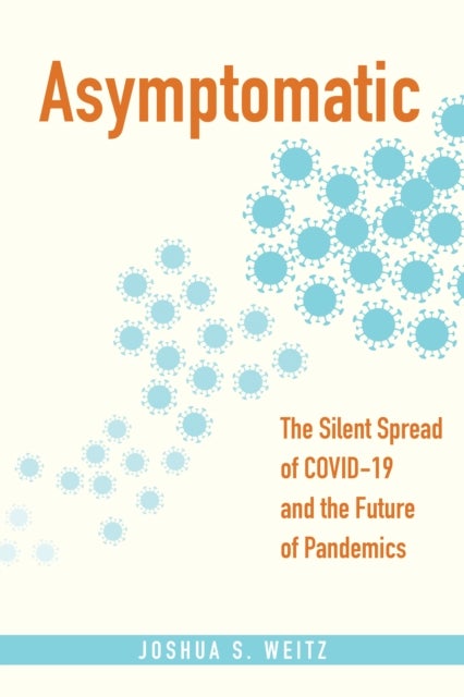 Asymptomatic - The Silent Spread of COVID-19 and the Future of Pandemics