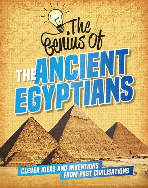 Genius of: The Ancient Egyptians - Clever Ideas and Inventions from Past Civilisations