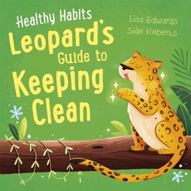 Healthy Habits: Leopard''s Guide to Keeping Clean
