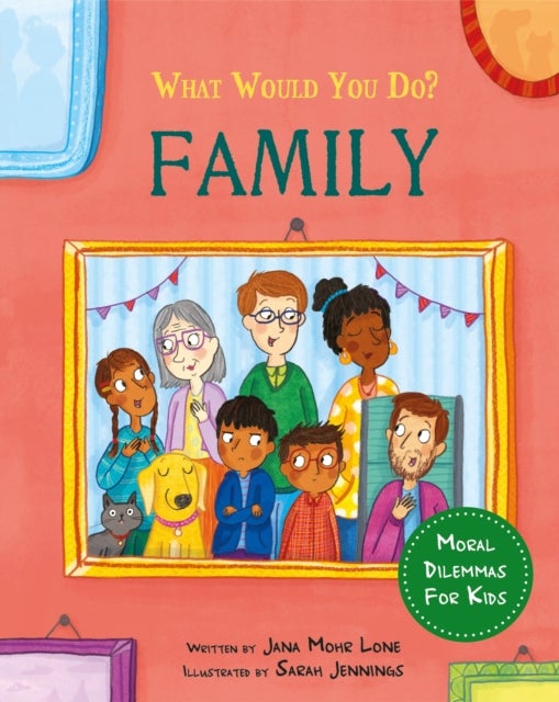 What would you do?: Family - Moral dilemmas for kids