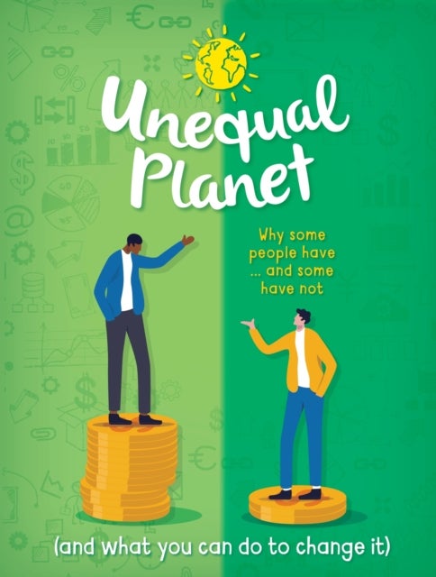 Unequal Planet - Why some people have - and some have not (and what you can do to change it)