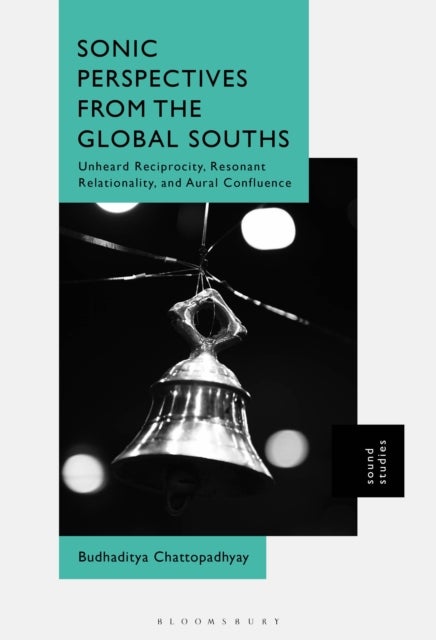Sonic Perspectives from the Global Souths - Unheard Reciprocity, Resonant Relationality, and Aural Confluence
