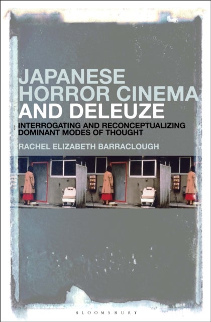 Japanese Horror Cinema and Deleuze - Interrogating and Reconceptualizing Dominant Modes of Thought