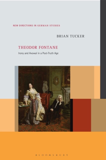 Theodor Fontane - Irony and Avowal in a Post-Truth Age