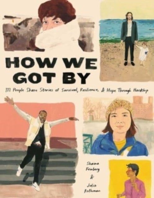 How We Got By - 111 People Share Stories of Survival, Resilience, and Hope through Hardship