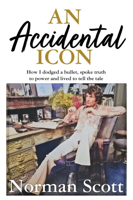 An Accidental Icon - How I dodged a bullet, spoke truth to power and lived to tell the tale