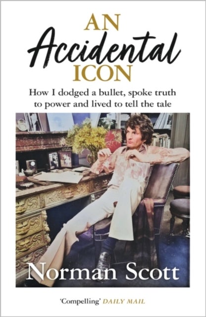An Accidental Icon - How I dodged a bullet, spoke truth to power and lived to tell the tale