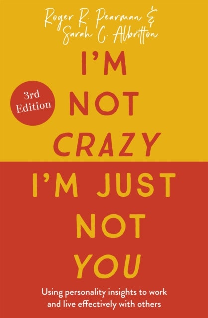 I''m Not Crazy, I''m Just Not You, 3rd Edition - The Real Meaning of the 16 Personality Types