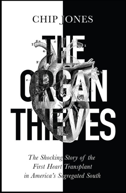Organ Thieves - The Shocking Story of the First Heart Transplant in America's Segregated South