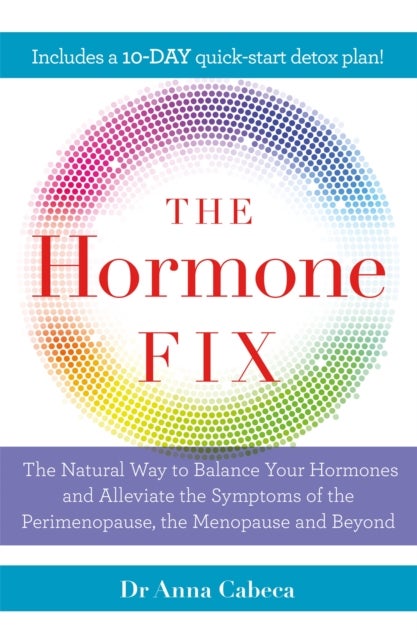 Hormone Fix - The natural way to balance your hormones, burn fat and alleviate the symptoms of the perimenopause, the menopause and beyond