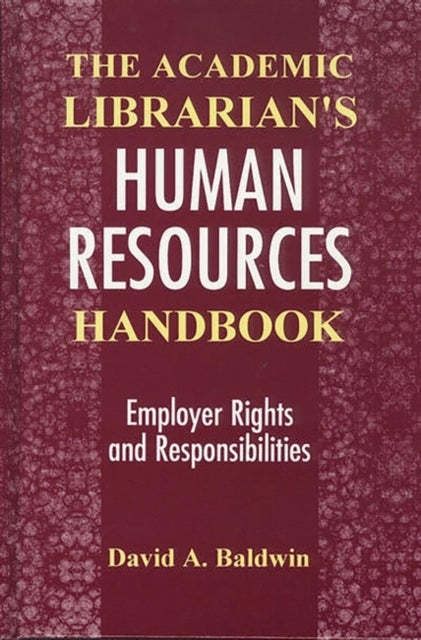 The Academic Librarian's Human Resources Handbook - Employer Rights and Responsibilities