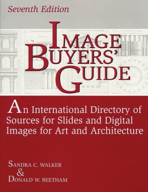 Image Buyers' Guide - An International Directory of Sources for Slides and Digital Images for Art and Architecture, 7th Edition