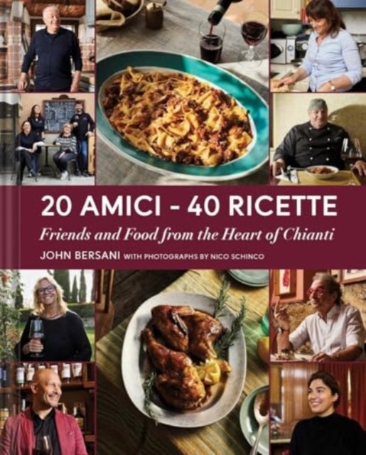 20 Amici – 40 Ricette (20 Friends — 40 Recipes) - Friends and Food from the Heart of Chianti