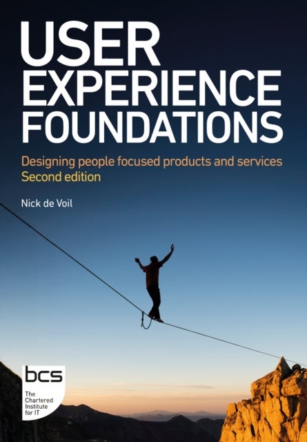 User Experience Foundations - Designing people focused products and services - Second edition
