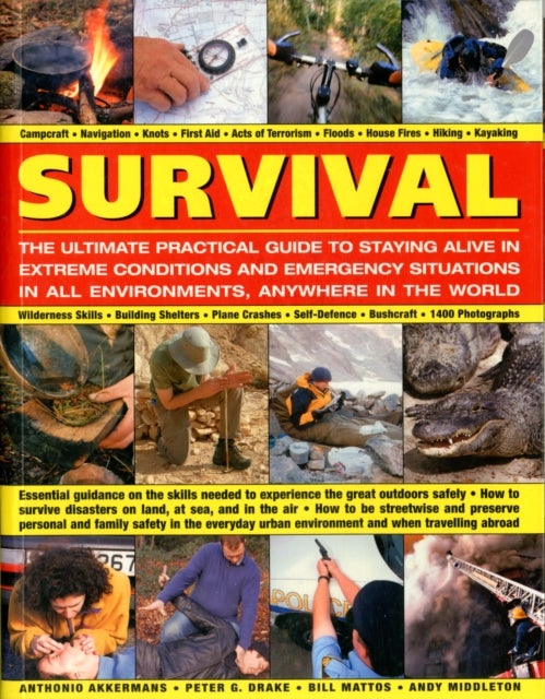Survival: The Ultimate Practical Guide to Staying Alive in Extreme Conditions and Emergency Situations