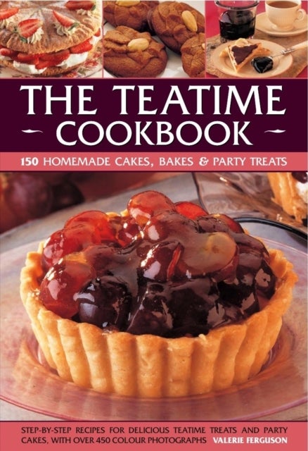 Teatime Cookbook - 150 Homemade Cakes, Bakes & Party Treats