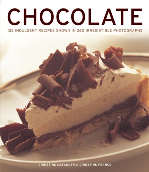 CHOCOLATE - 135 Indulgent Recipes Shown in 260 Irresistible Photographs