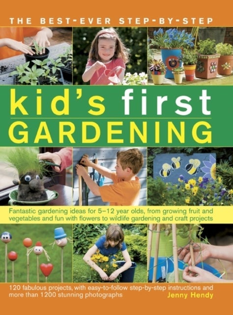 The Best-Ever Step-By-Step Kid''s First Gardening