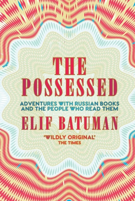 The Possessed - Adventures with Russian Books and the People Who Read Them