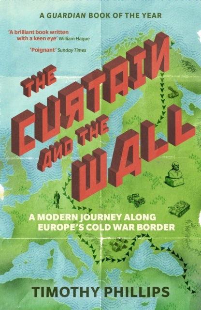 The Curtain and the Wall - A Modern Journey Along Europe's Cold War Border