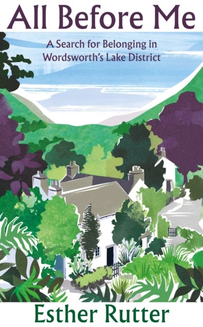 All Before Me - A Search for Belonging in Wordsworth’s Lake District