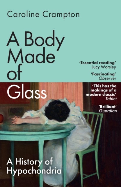Body Made of Glass - A History of Hypochondria