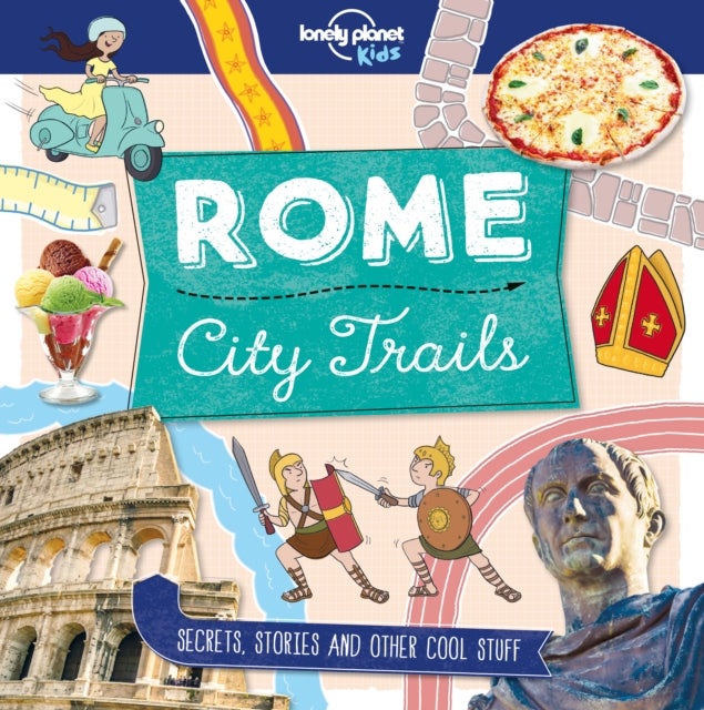 Lonely Planet Kids City Trails - Rome - Learn Amazing Facts, Secrets & Stories , Explore Places for History Buffs, Foodies & Culture Seekers , More Cities in the Series